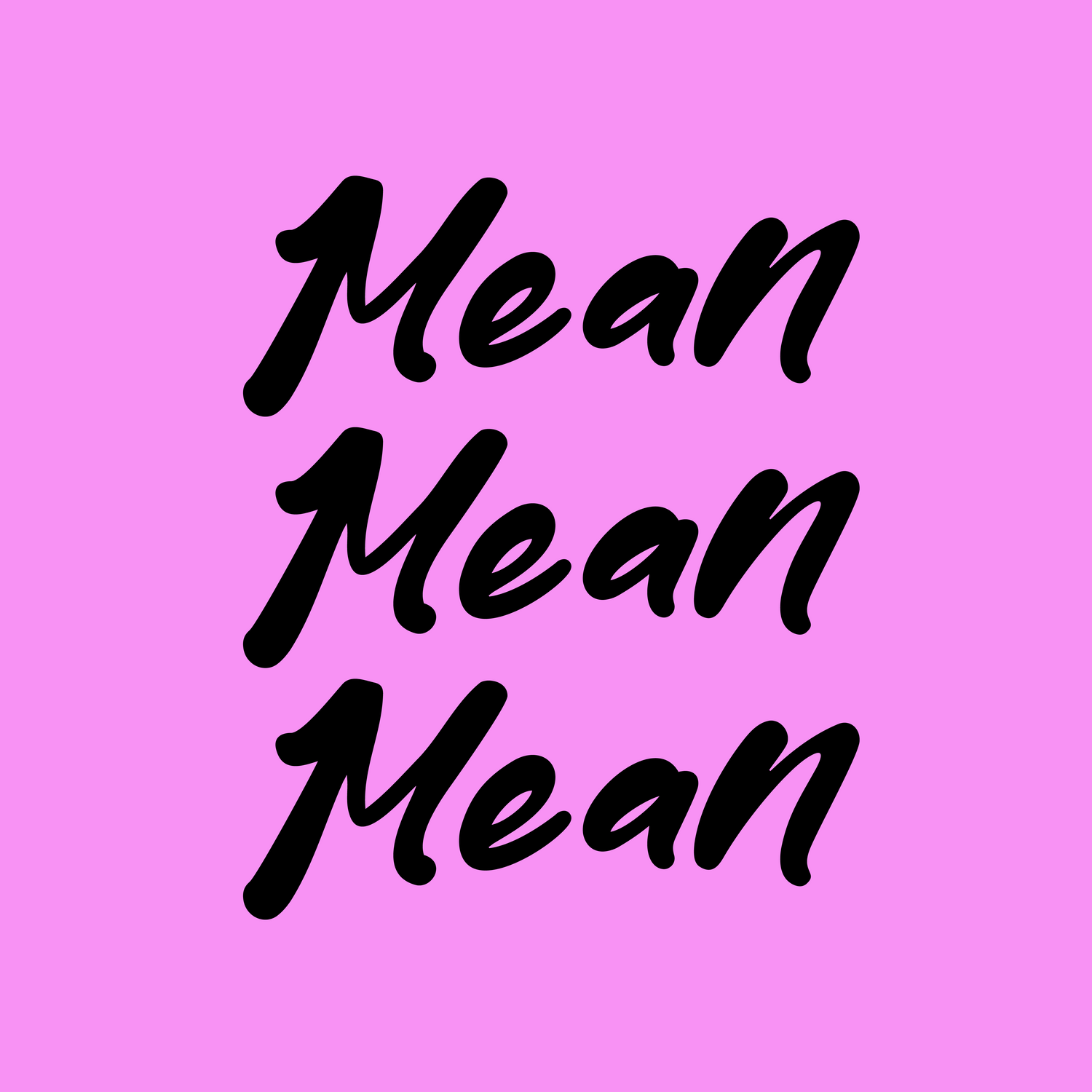 MEAN, MEAN, MEAN